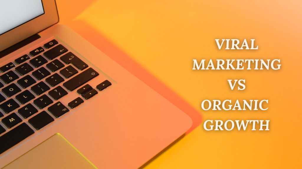 Viral Marketing vs. Organic Growth: Striking the Balance